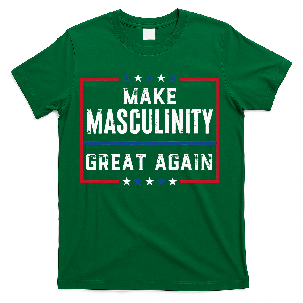 Make Masculinity Great Again T-Shirt