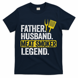 Father Husband Meat Smoker Legend Grilling Dad Meat Smoking T-Shirt