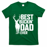 Best Buckin Dad Ever Gift Deer Hunting Father Best Dad Gift T-Shirt