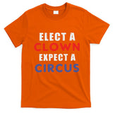 Elect A Clown Expect A Circus Design Anti Trump T-Shirt