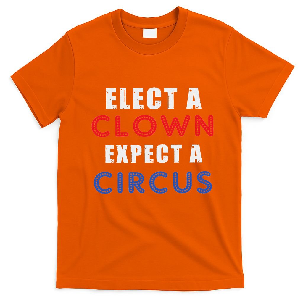 Elect A Clown Expect A Circus Design Anti Trump T-Shirt