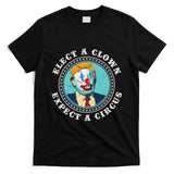 Elect A Clown Expect A Circus Anti Trump T-Shirt