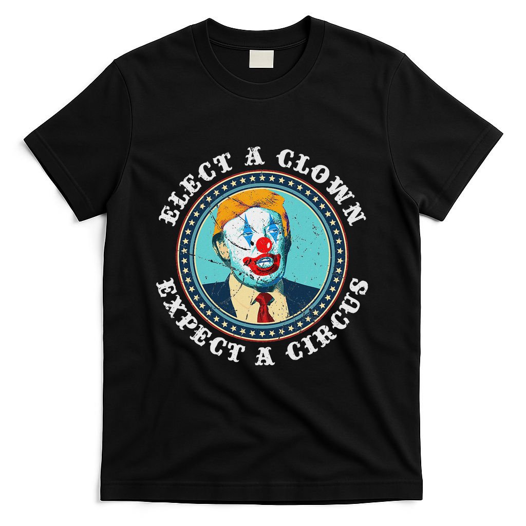 Elect A Clown Expect A Circus Anti Trump T-Shirt