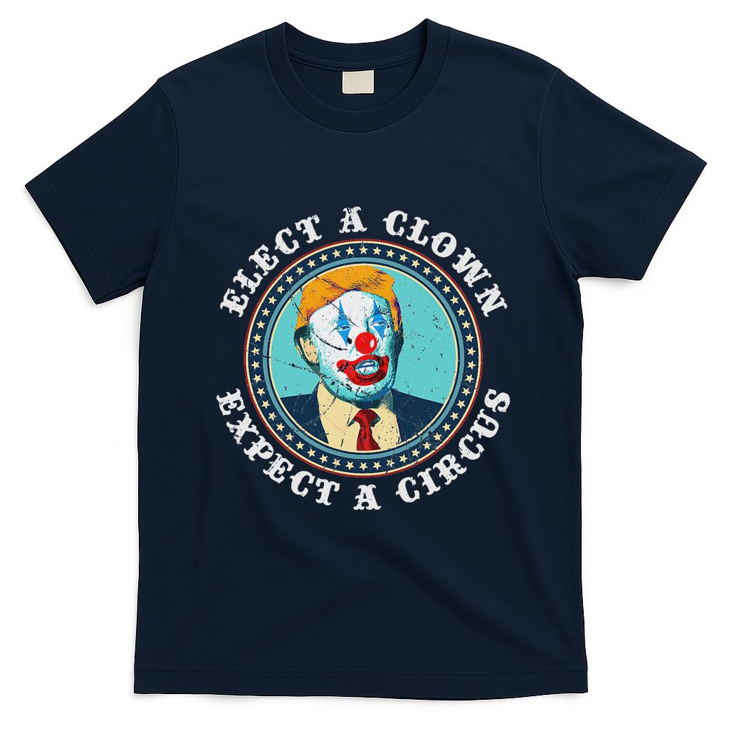 Elect A Clown Expect A Circus Anti Trump T-Shirt