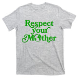Earth Day Respect Your Mother T-Shirt