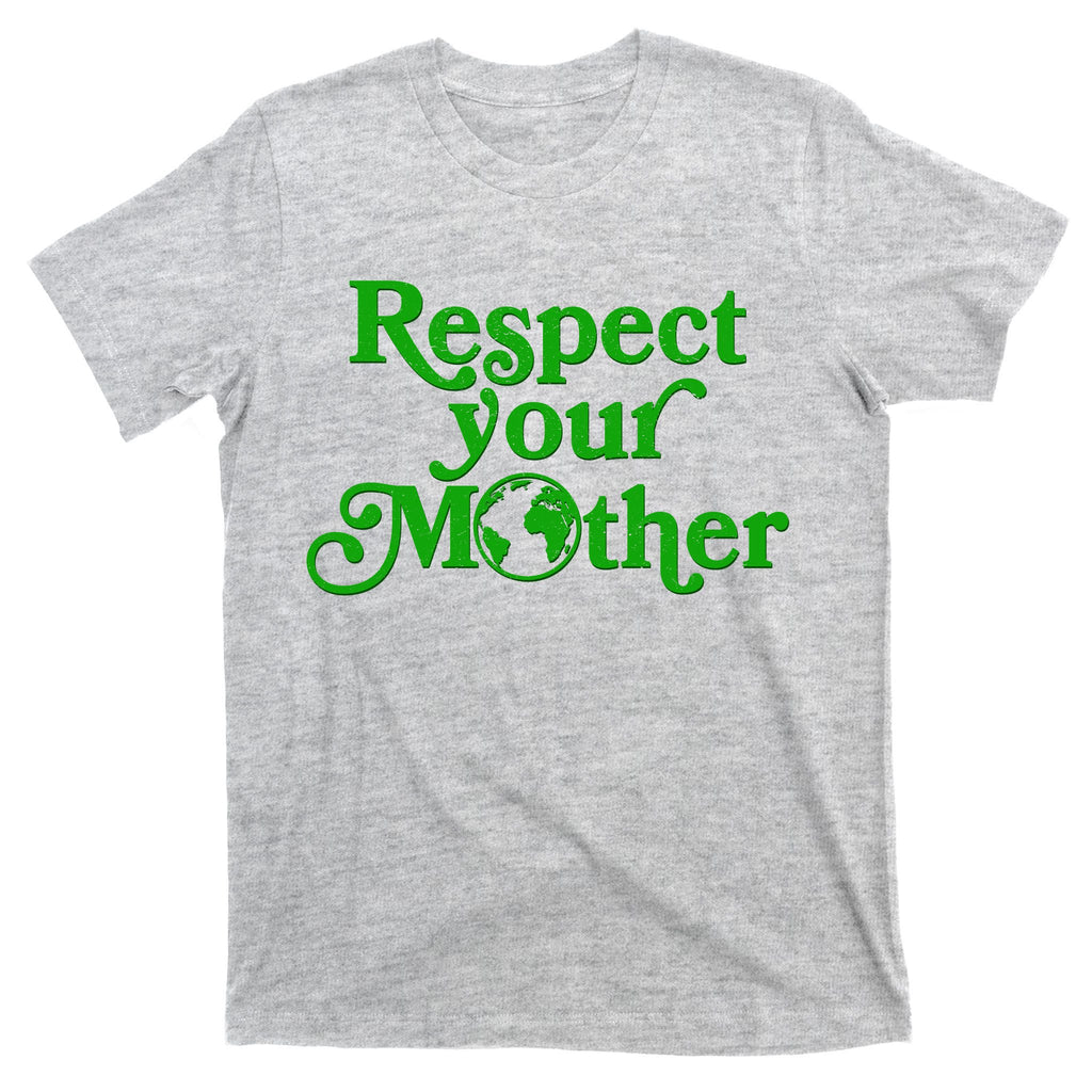Earth Day Respect Your Mother T-Shirt
