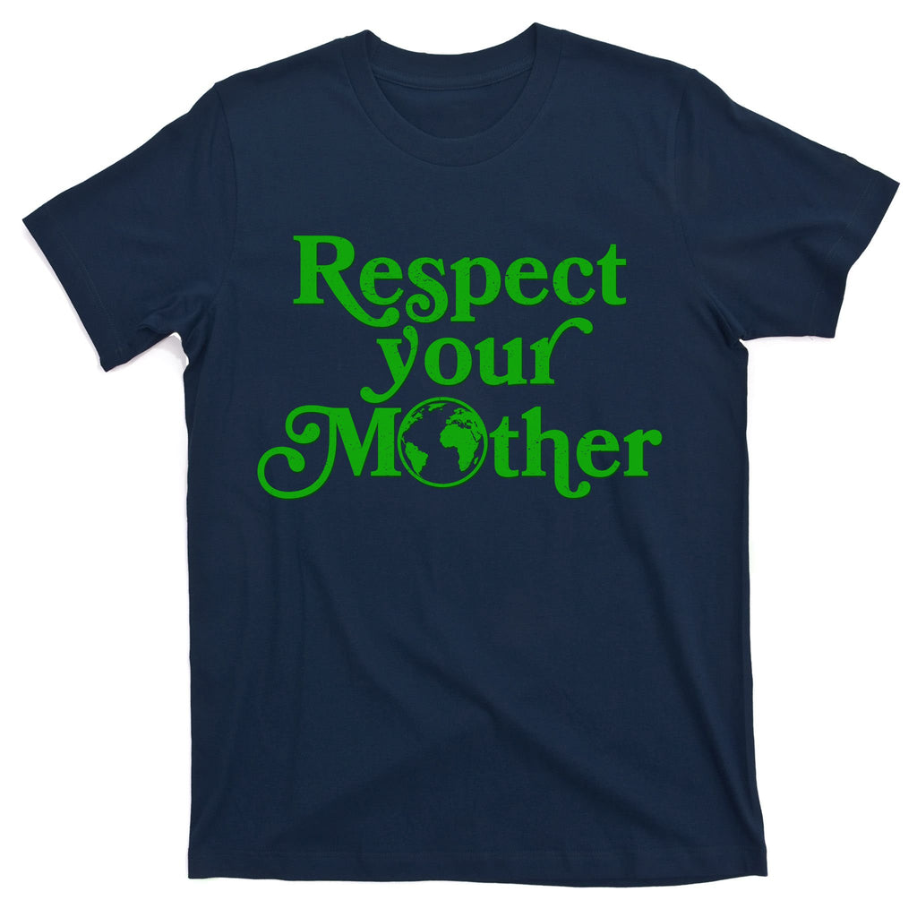 Earth Day Respect Your Mother T-Shirt