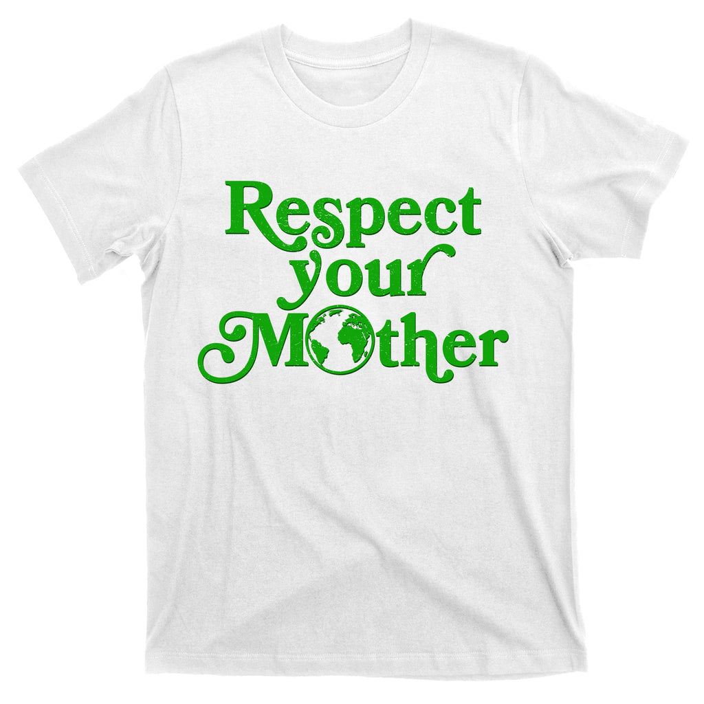 Earth Day Respect Your Mother T-Shirt