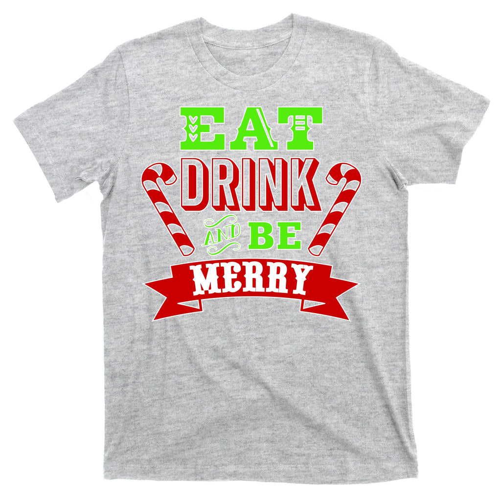Eat Drink And Be Merry Christmas T-Shirt