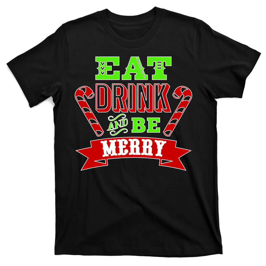 Eat Drink And Be Merry Christmas T-Shirt