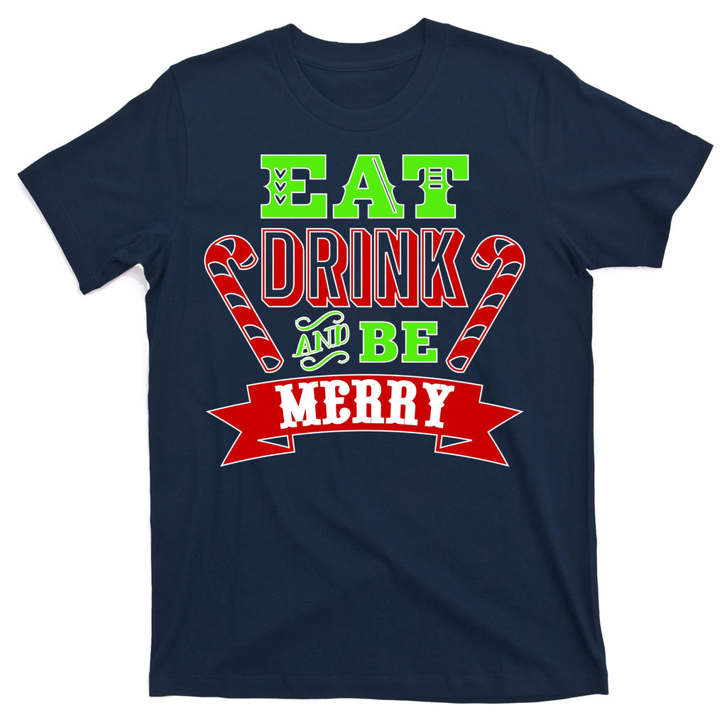 Eat Drink And Be Merry Christmas T-Shirt