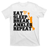 Eat Sleep Break Ankles Repeat T-Shirt