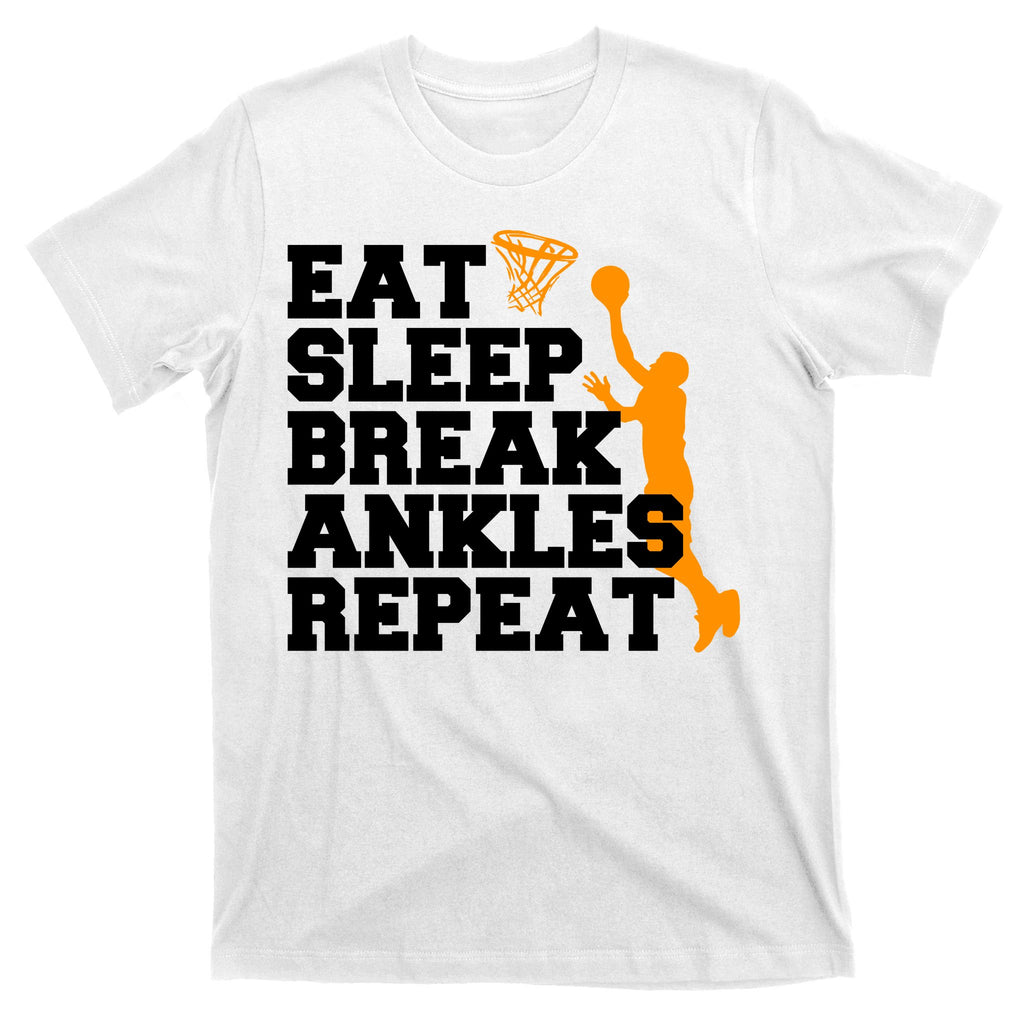 Eat Sleep Break Ankles Repeat T-Shirt
