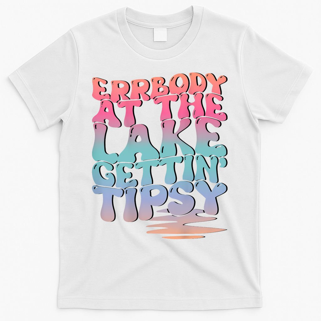 Errbody At The Lake Gettin Tipsy Lake Life Summer Trendy T-Shirt