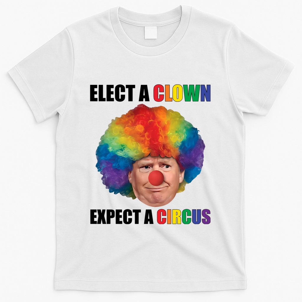 Elect Clown Expect A Circus Anti Trump T-Shirt