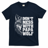 DonT Mess With Papa Wolf Dad For FatherS Day T-Shirt