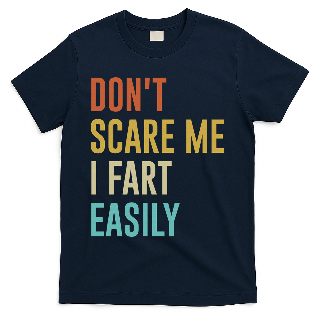 Dont Scare Me I Fart Easily Retro Funny Flatulence For Dads T-Shirt