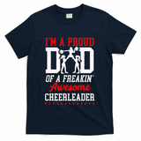 Cheer Cheerleading Dad Father IM A Proud Dad Of A Freakin T-Shirt