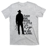 Every Girl Needs A Little RIP In Her Jeans Funny Cowboy T-Shirt