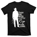 Every Girl Needs A Little RIP In Her Jeans Funny Cowboy T-Shirt