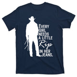 Every Girl Needs A Little RIP In Her Jeans Funny Cowboy T-Shirt