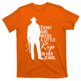 Every Girl Needs A Little RIP In Her Jeans Funny Cowboy T-Shirt