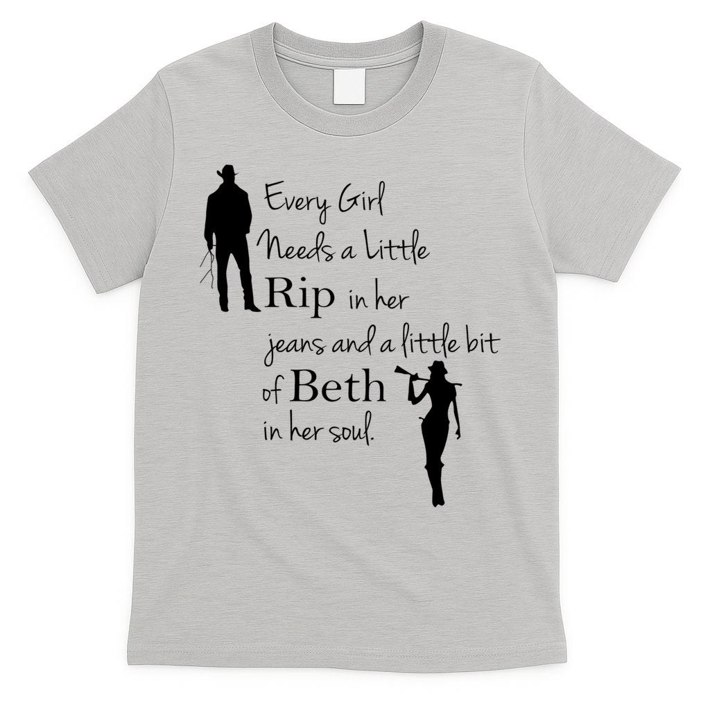 Every Girl Needs A Little Rip In Her Jeans And Beth In Her Soul T-Shirt