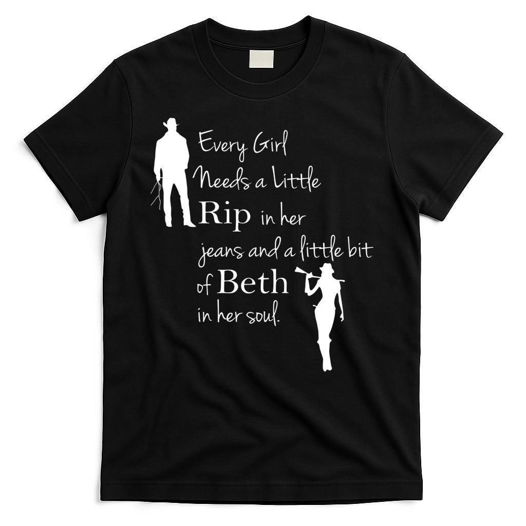 Every Girl Needs A Little Rip In Her Jeans And Beth In Her Soul T-Shirt