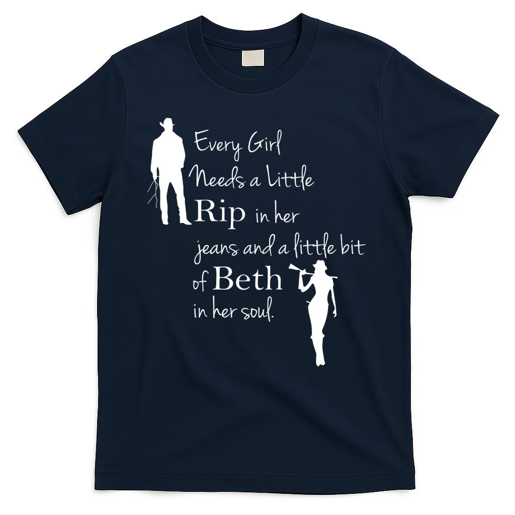 Every Girl Needs A Little Rip In Her Jeans And Beth In Her Soul T-Shirt