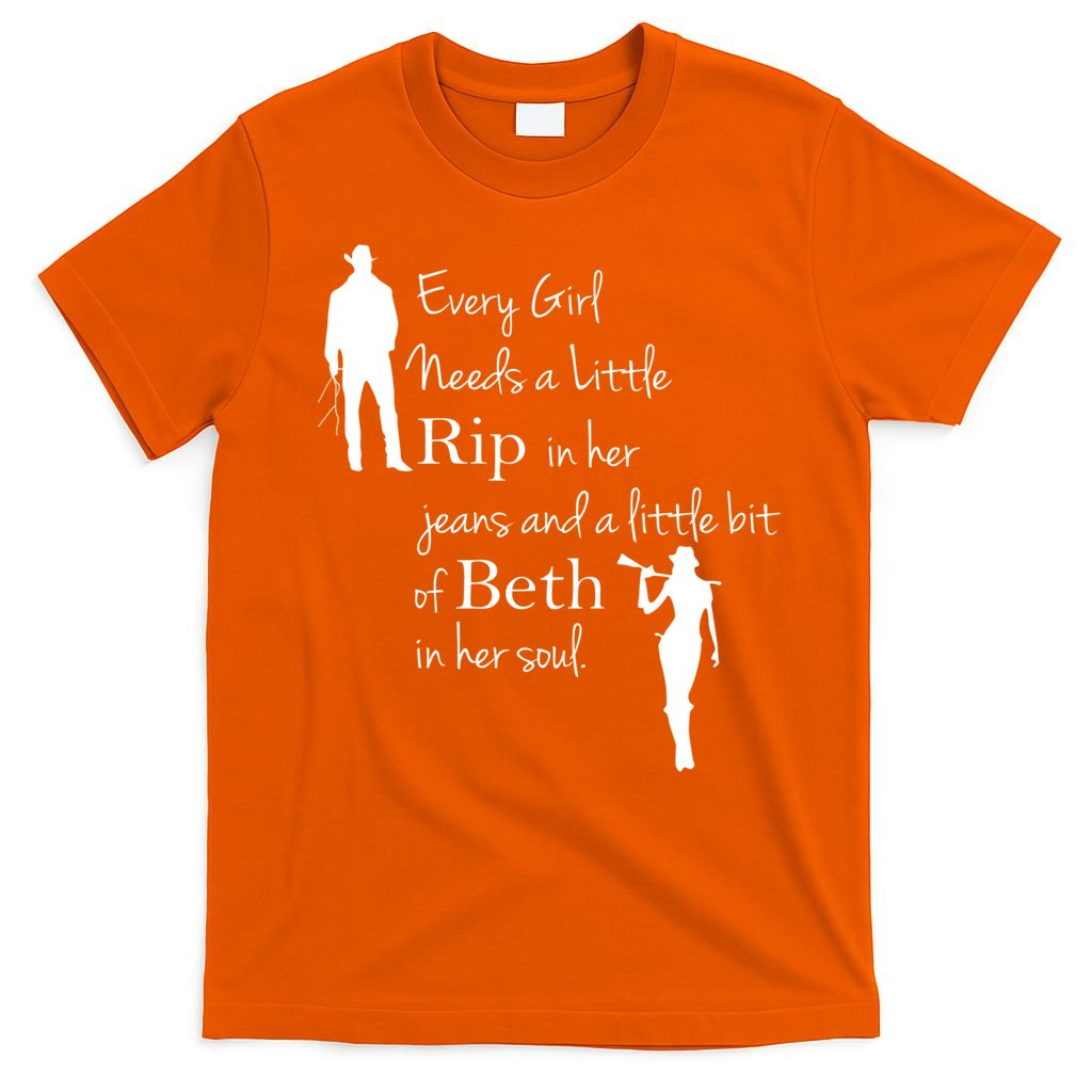 Every Girl Needs A Little Rip In Her Jeans And Beth In Her Soul T-Shirt