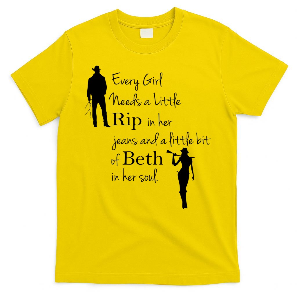 Every Girl Needs A Little Rip In Her Jeans And Beth In Her Soul T-Shirt