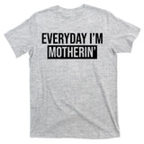 Everyday Im Motherin T-Shirt