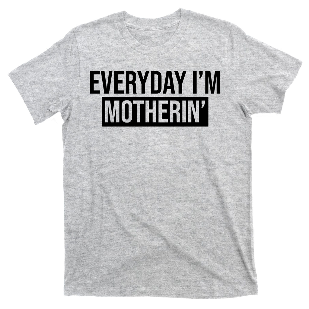 Everyday Im Motherin T-Shirt