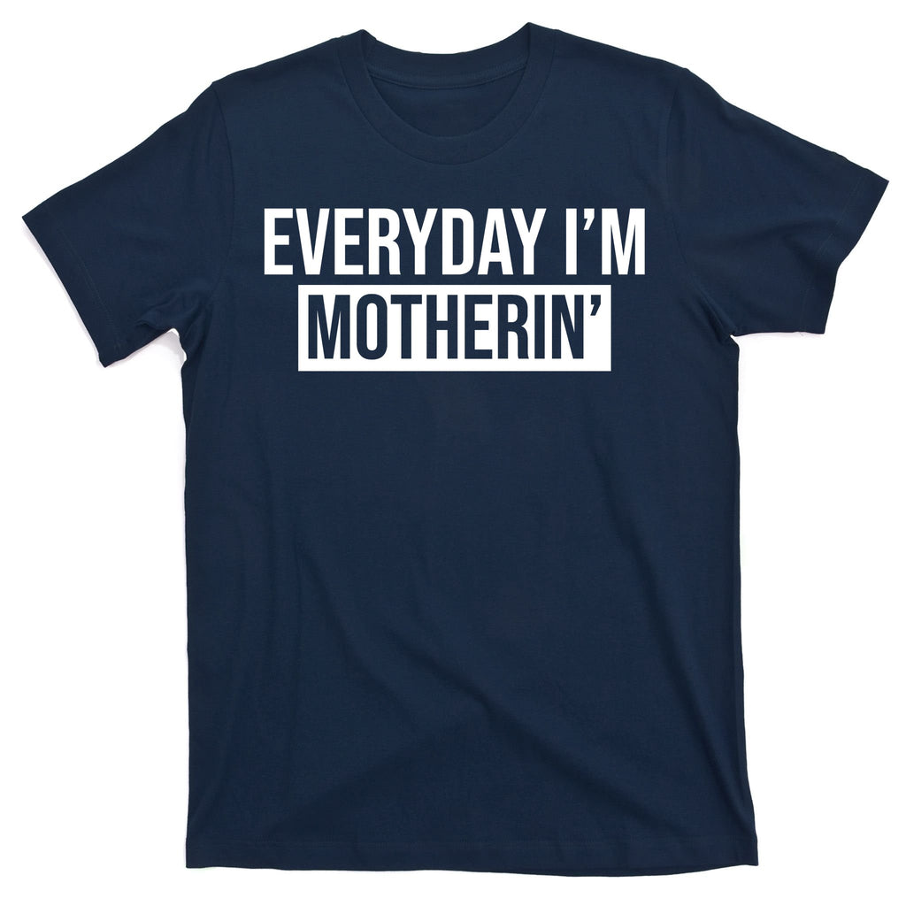 Everyday Im Motherin T-Shirt