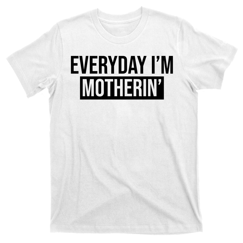 Everyday Im Motherin T-Shirt