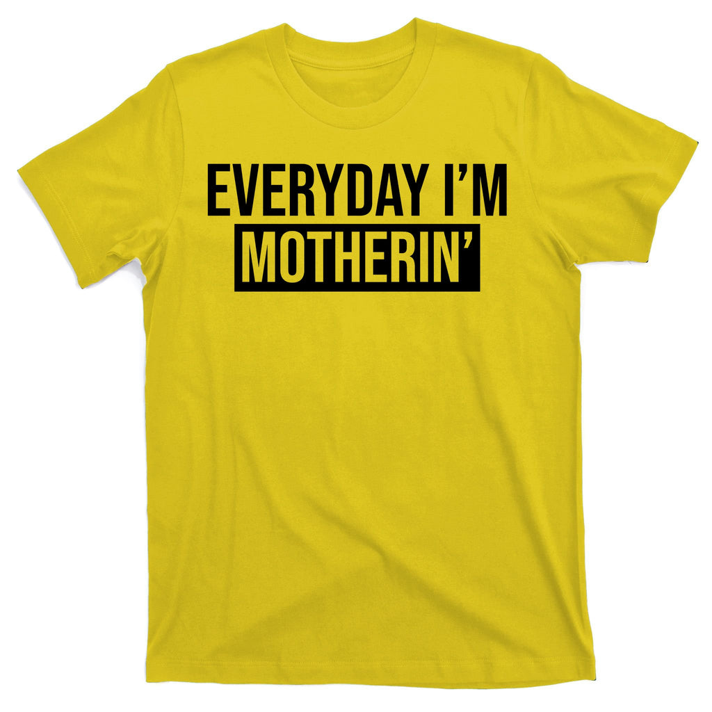 Everyday Im Motherin T-Shirt