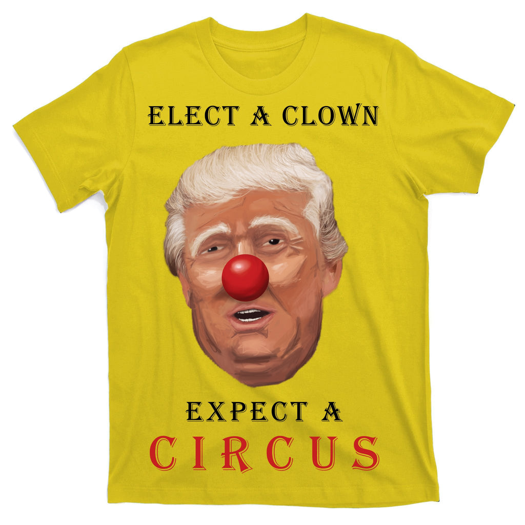 Elect a Clown Expect a Circus T-Shirt