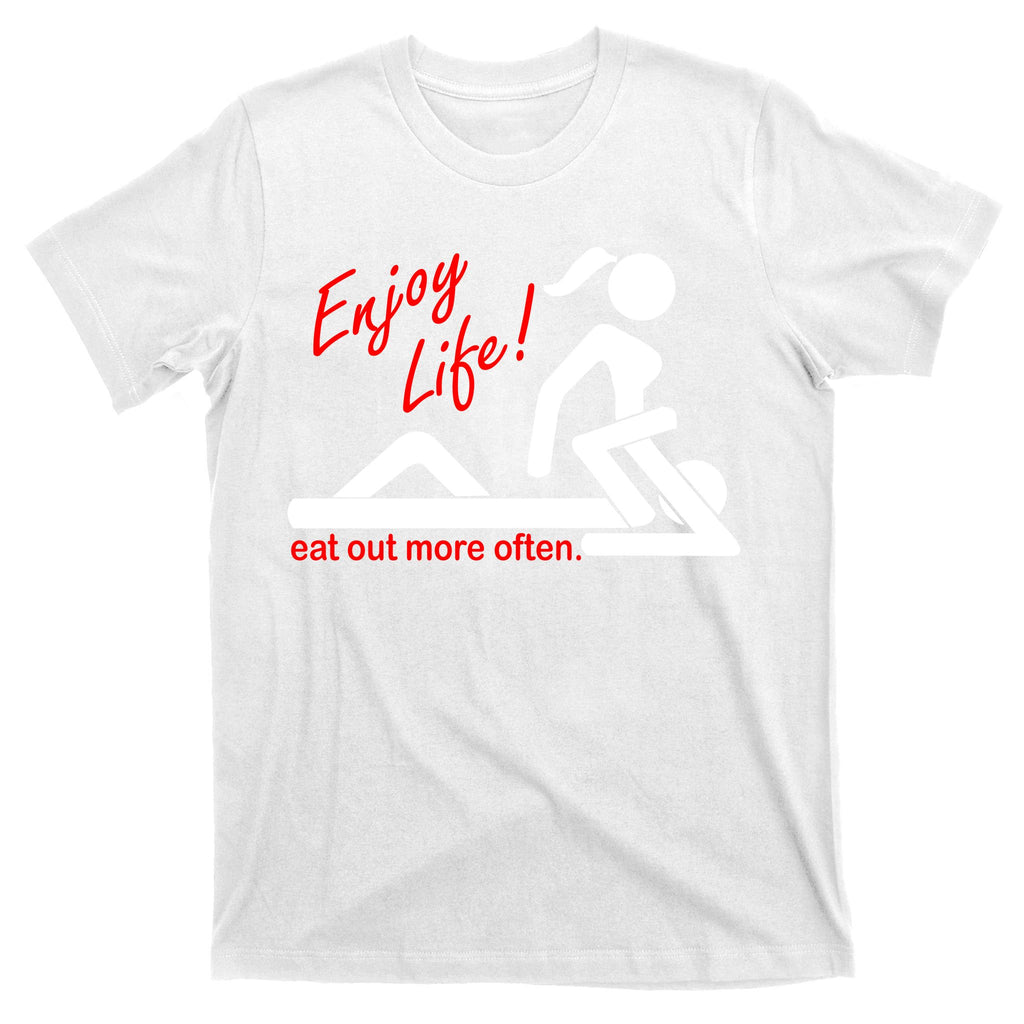 Enjoy Life Eat Out More Often T-Shirt