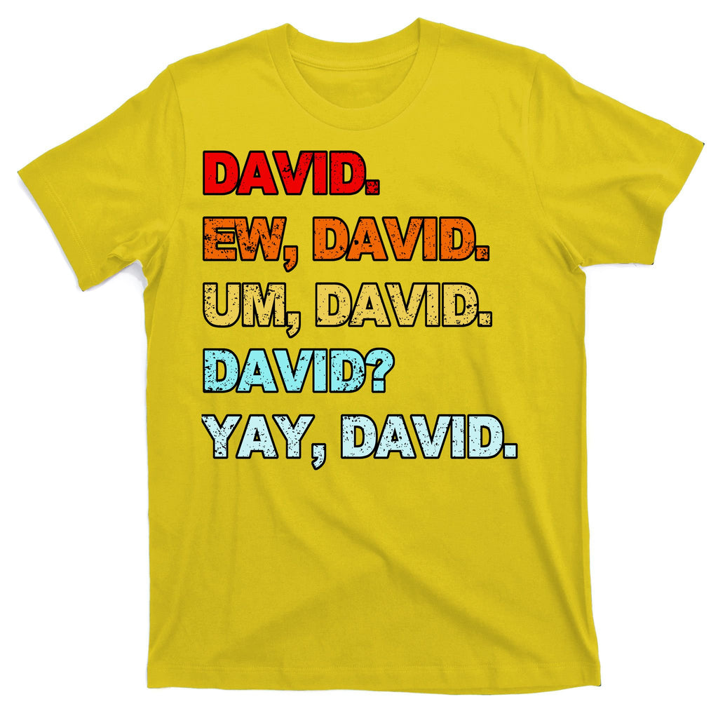 Ew David Yay David T-Shirt