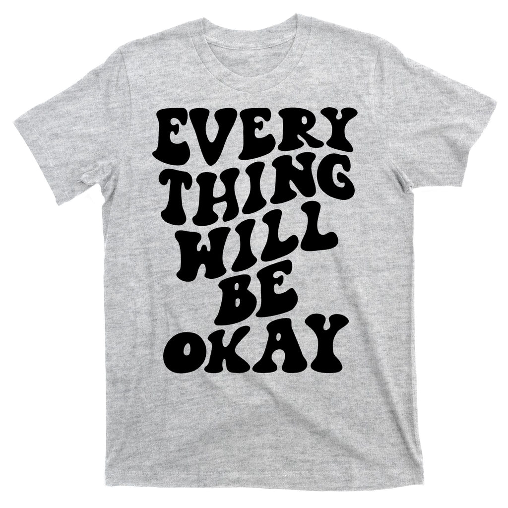 Everything Will Be Okay T-Shirt