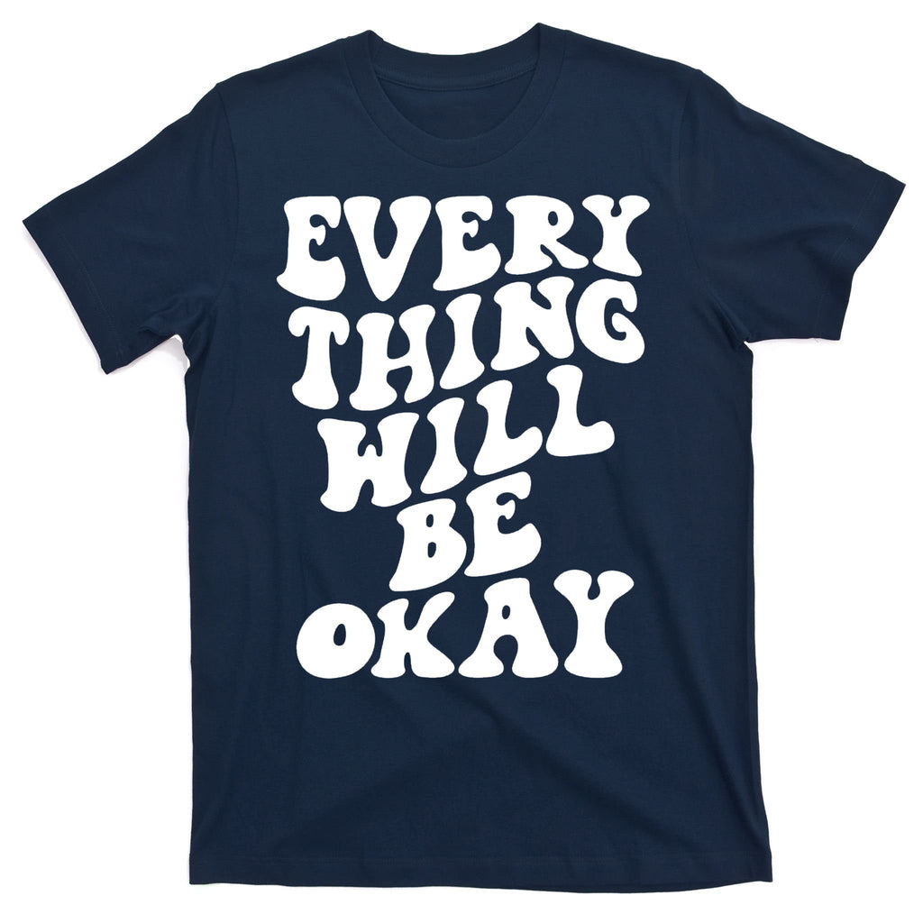 Everything Will Be Okay T-Shirt
