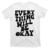 Everything Will Be Okay T-Shirt