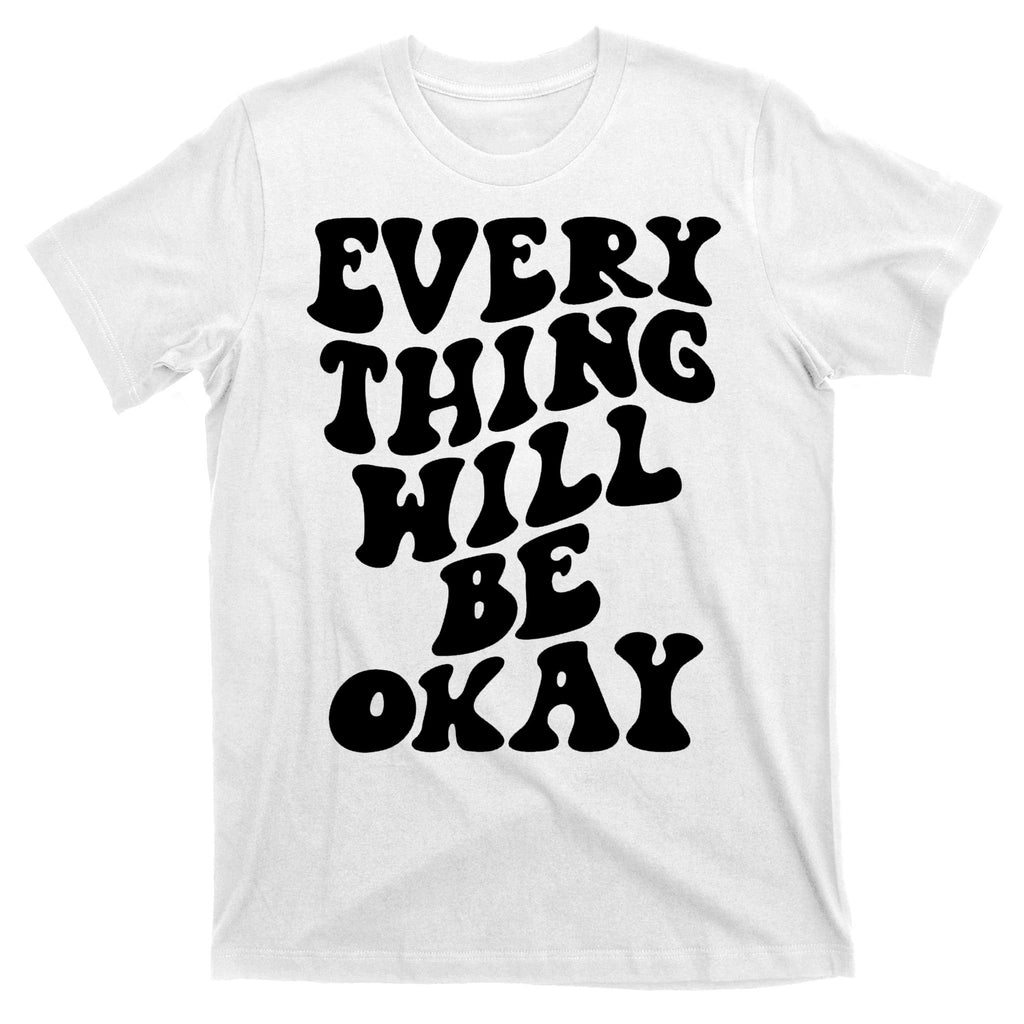 Everything Will Be Okay T-Shirt
