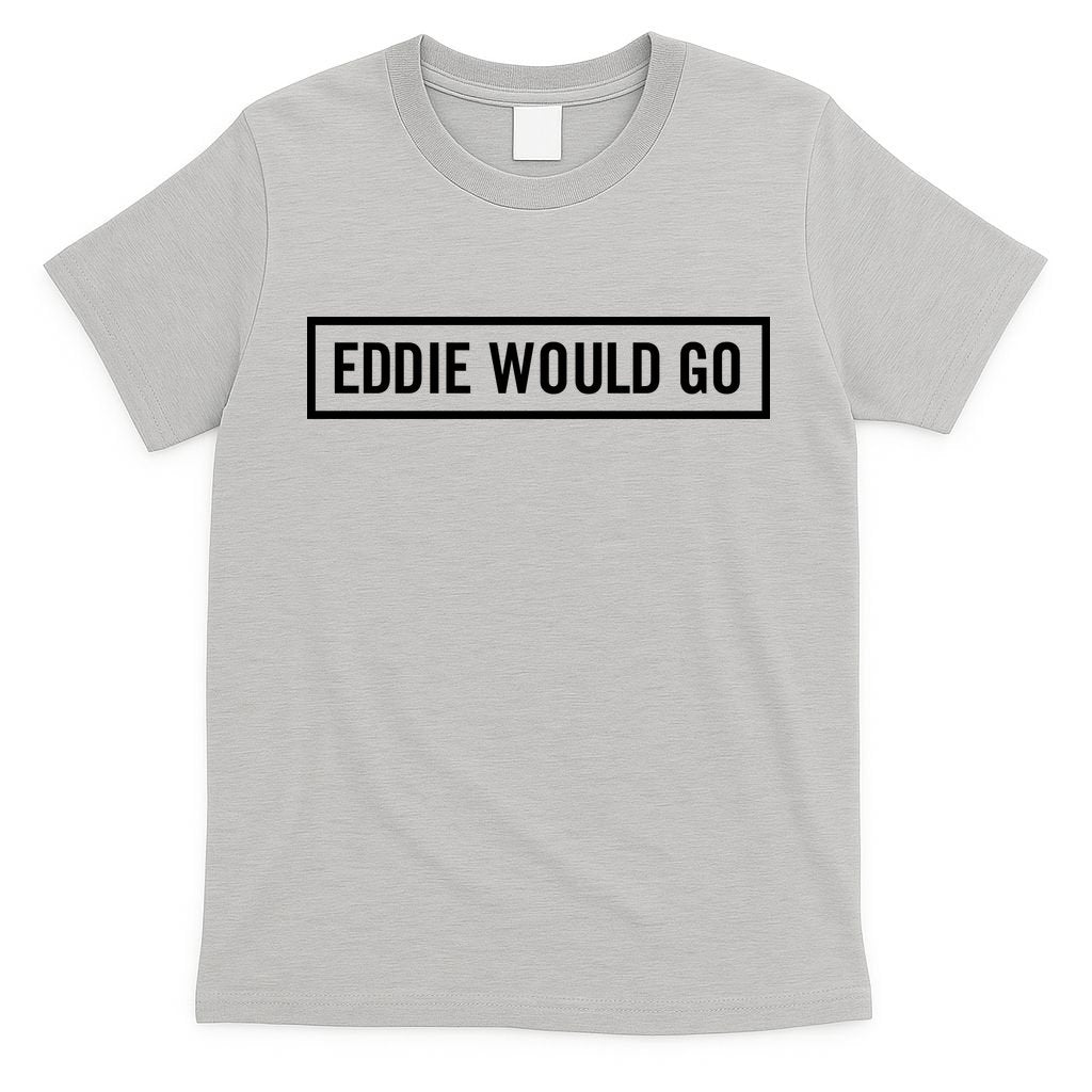 Eddie Would Go T-Shirt