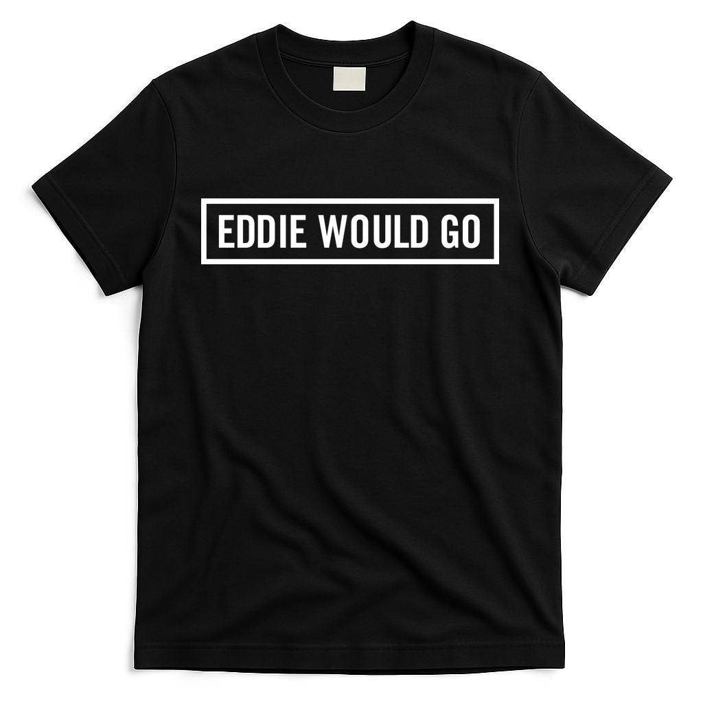 Eddie Would Go T-Shirt