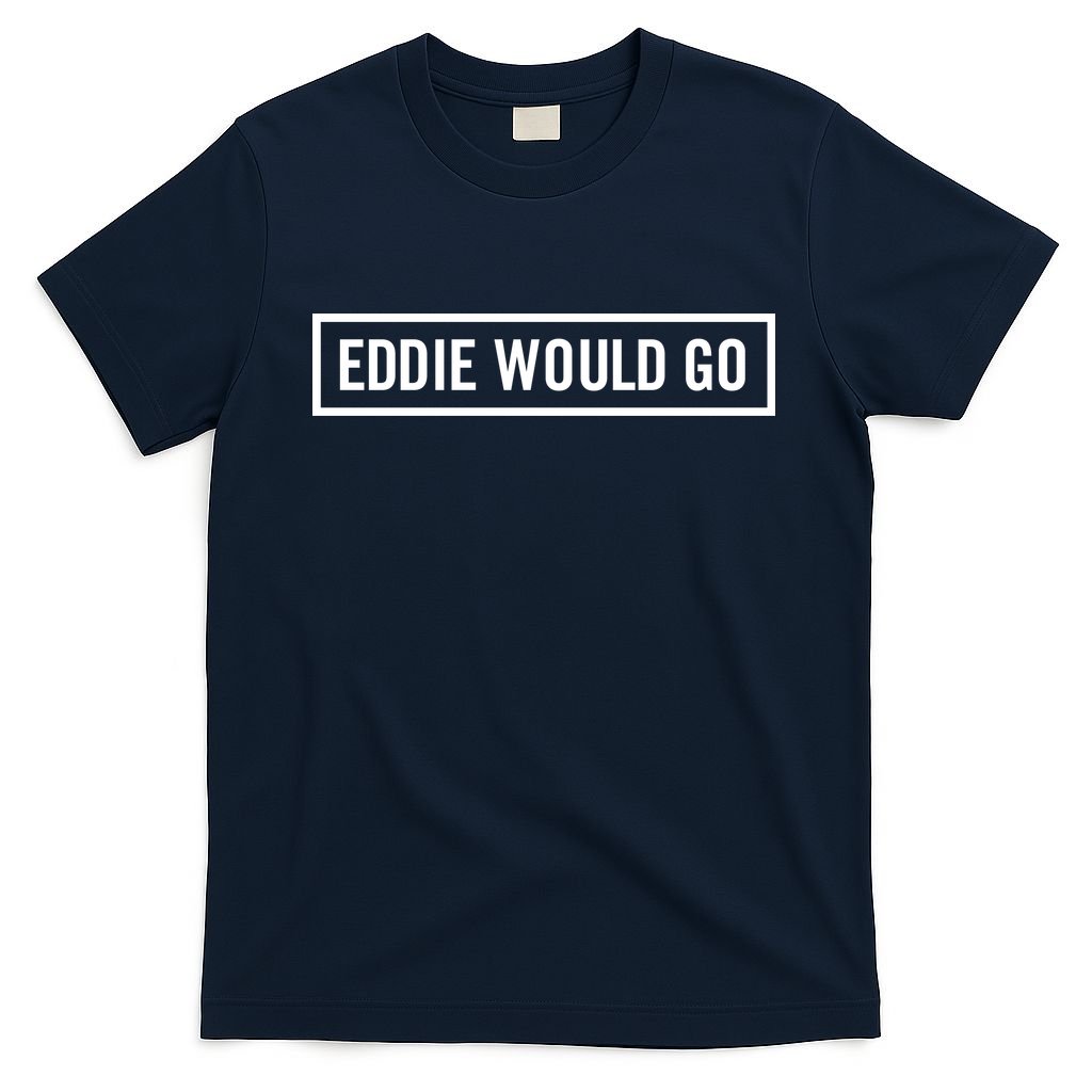 Eddie Would Go T-Shirt