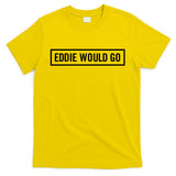 Eddie Would Go T-Shirt