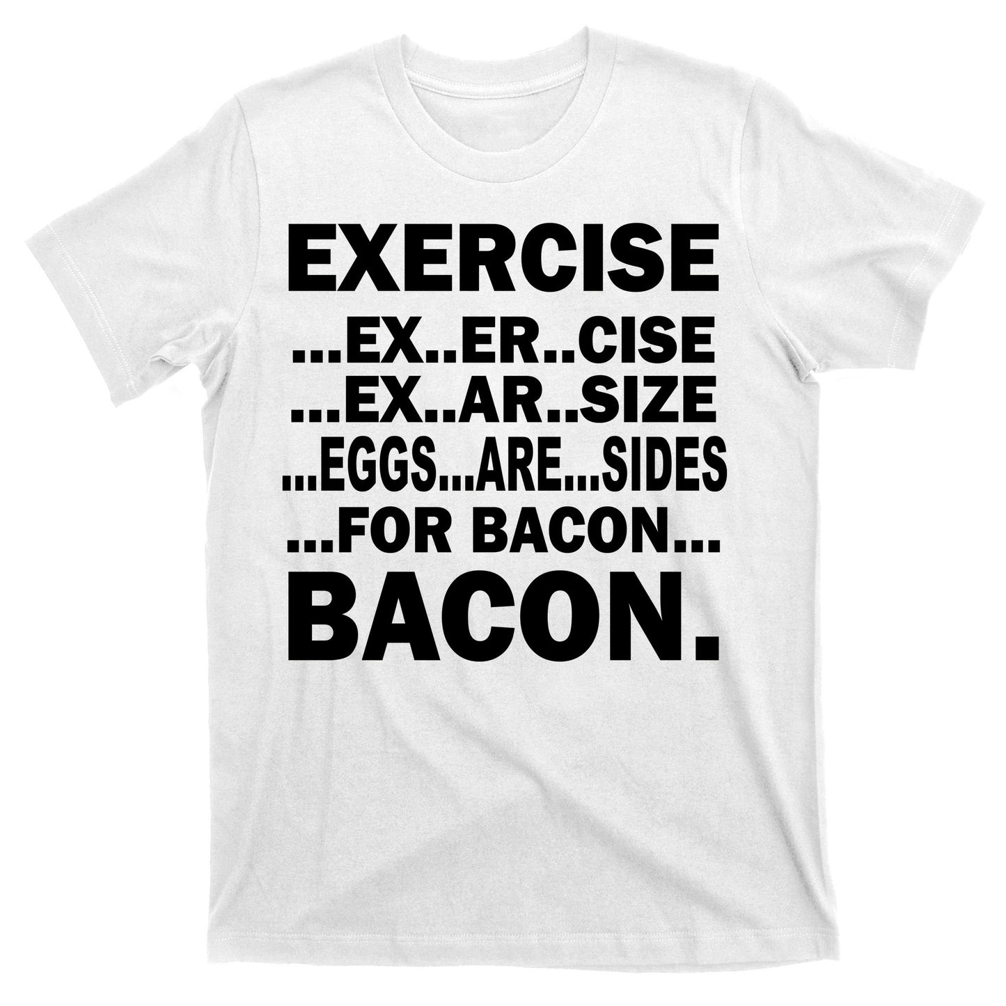 Exercise Eggs Are Sides For Bacon T-Shirt