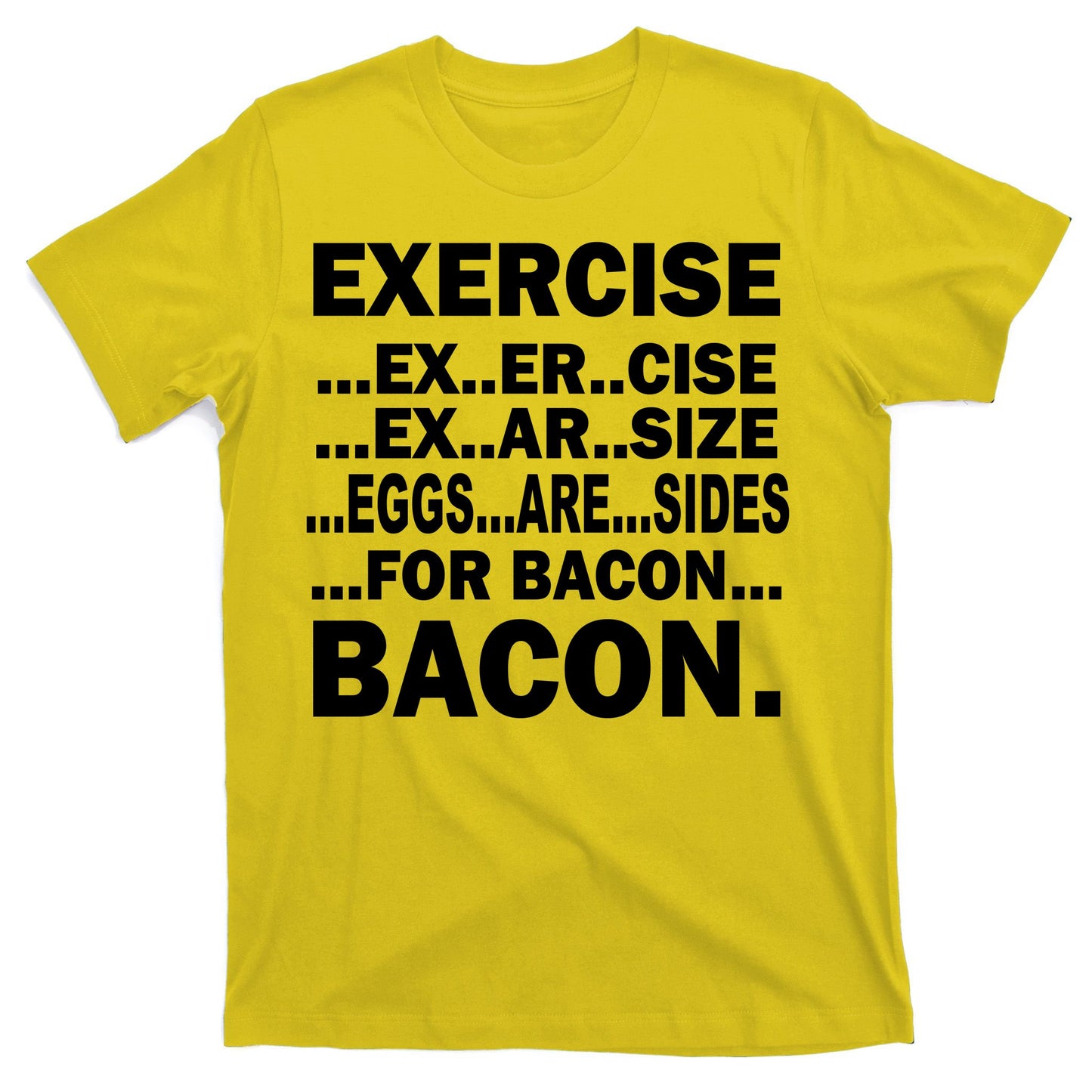 Exercise Eggs Are Sides For Bacon T-Shirt