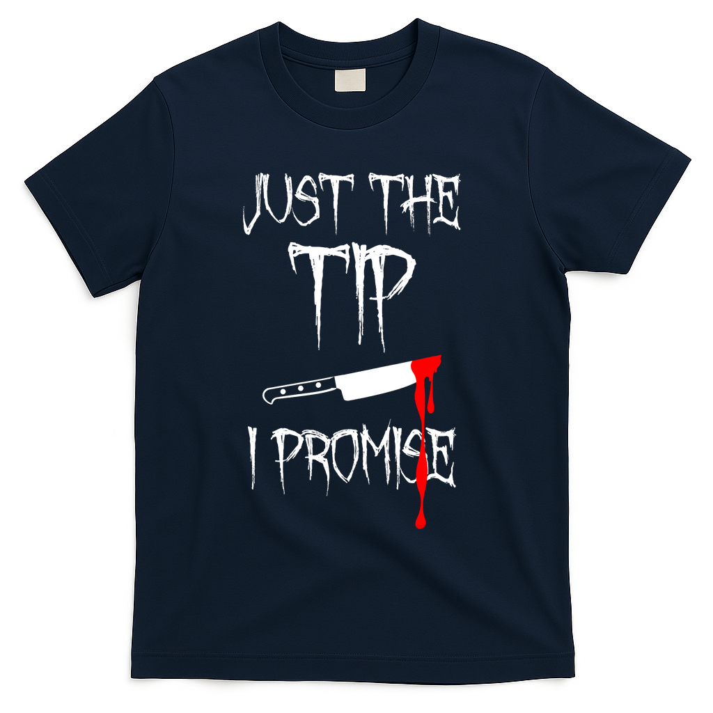 Just The Tip I Promise Funny Bloody Halloween Knife T-Shirt